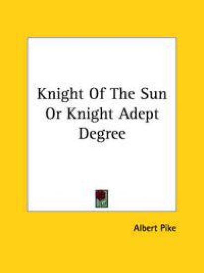 Knight Of The Sun Or Knight Adept Degree – Albert Pike, kirjan kansikuva