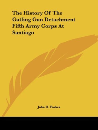 History Of The Gatling Gun Detachment At Santiago