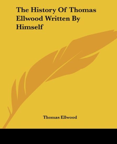 History Of Thomas Ellwood Written By Himself