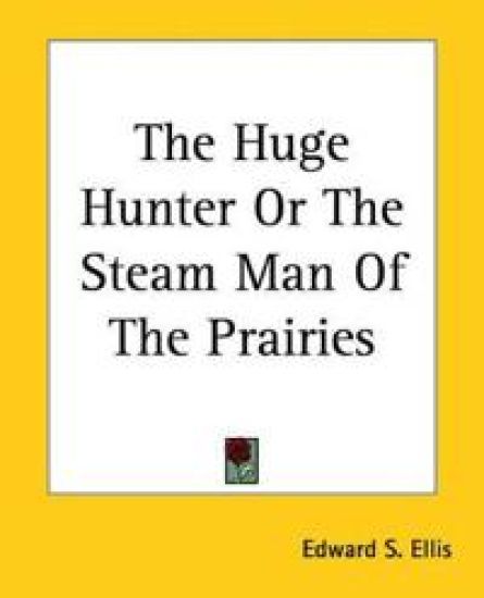 Huge Hunter Or The Steam Man Of The Prairies
