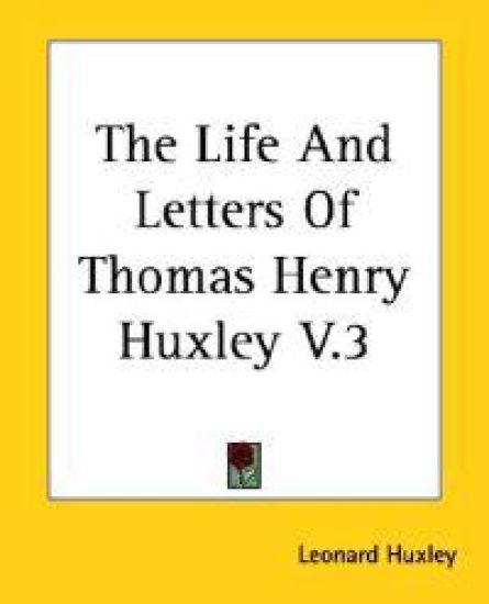 Life And Letters Of Thomas Henry Huxley V.3