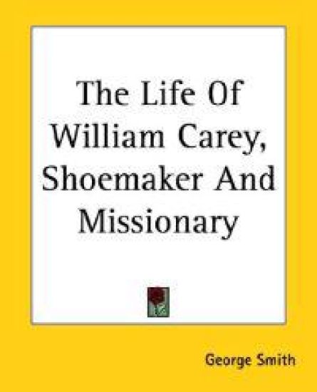 Life Of William Carey, Shoemaker And Missionary
