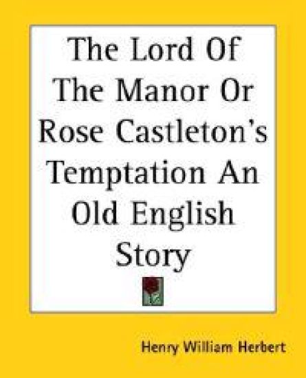 Lord Of The Manor Or Rose Castleton's Temptation An Old English Story
