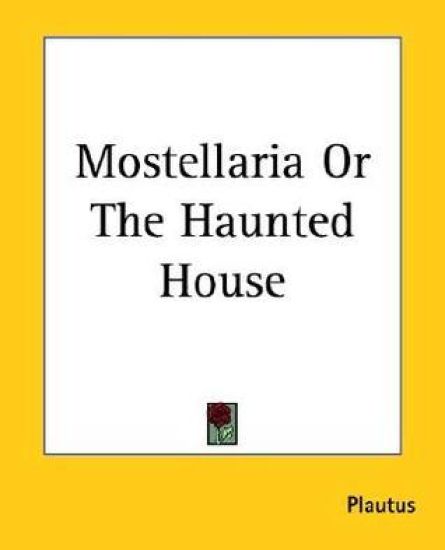 Mostellaria Or The Haunted House