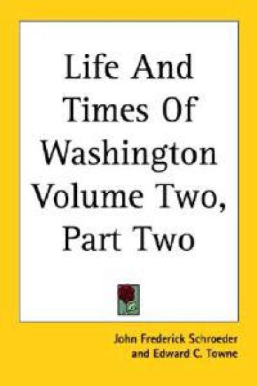Life And Times Of Washington Volume Two, Part Two