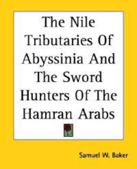 Nile Tributaries Of Abyssinia And The Sword Hunters Of The Hamran Arabs