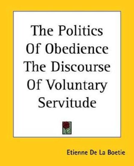 The Politics Of Obedience The Discourse Of Voluntary Servitude