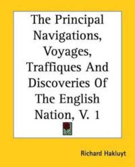 The Principal Navigations, Voyages, Traffiques And Discoveries Of The English Nation