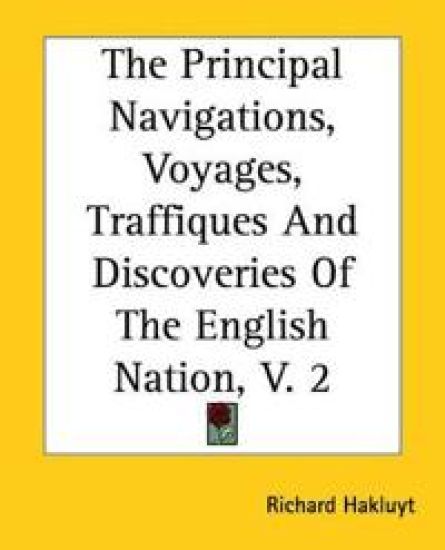 Principal Navigations, Voyages, Traffiques And Discoveries Of The English Nation, V. 2