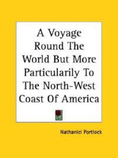 A Voyage Round the World but More Particularily to the North-west Coast of America