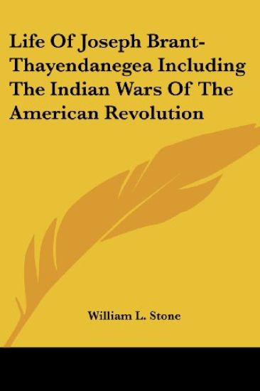 Life of Joseph Brant-thayendanegea Including the Indian Wars of the American Revolution