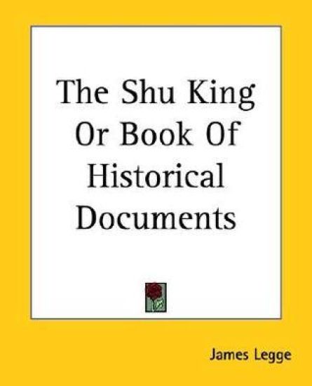 The Shu King, or Book of Historical Documents