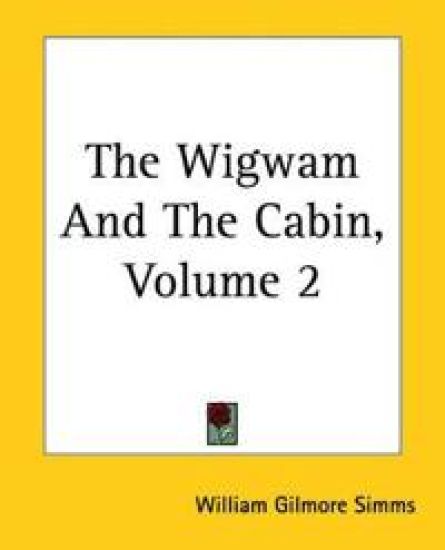 Wigwam And The Cabin, Volume 2