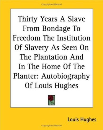 Thirty Years A Slave From Bondage To Freedom The Institution Of Slavery As Seen On The Plantation And In The Home Of The Planter
