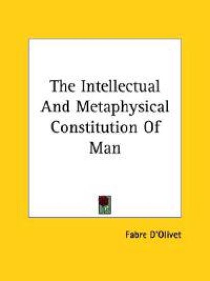 The Intellectual and Metaphysical Constitution of Man
