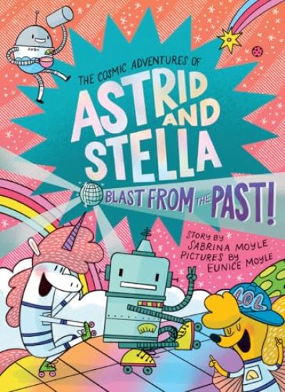 Blast from the Past! (the Cosmic Adventures of Astrid and Stella Book #5 (a Hello!lucky Book)): A Graphic Novel