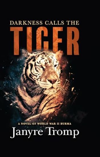 Darkness Calls the Tiger: A Novel of World War II Burma