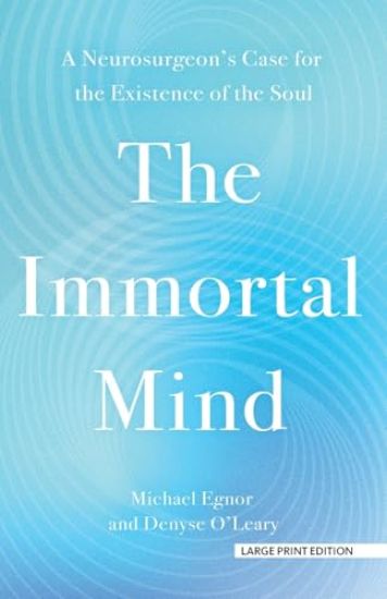 The Immortal Mind: A Neurosurgeon's Case for the Existence of the Soul