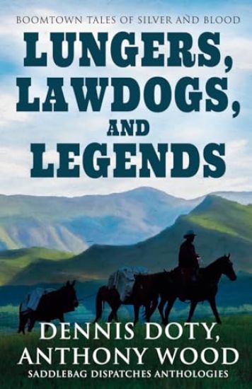 Lungers, Lawdogs, and Legends: Boomtown Tales of Silver and Blood