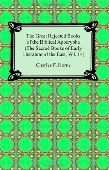 The Great Rejected Books of the Biblical Apocrypha (the Sacred Books of Early Literature of the East, Vol. 14)