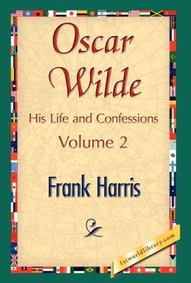 Oscar Wilde, His Life and Confessions, Volume 2