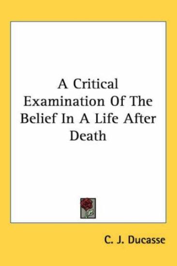 A Critical Examination of the Belief in a Life After Death