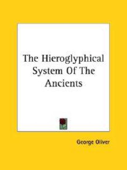 The Hieroglyphical System of the Ancients