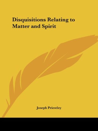 Disquisitions Relating to Matter and Spirit