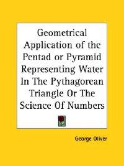 Geometrical Application of the Pentad or Pyramid Representing Water in the Pythagorean Triangle or the Science of Numbers