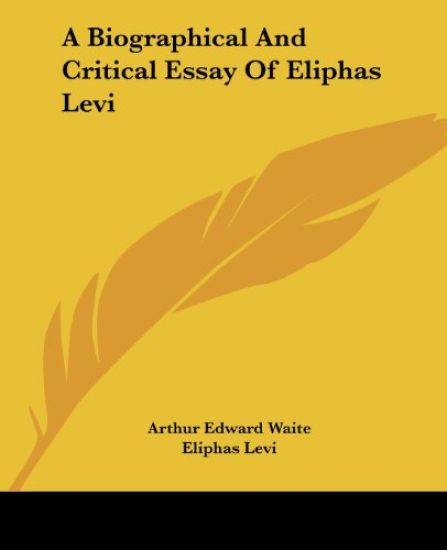 A Biographical and Critical Essay of Eliphas Levi