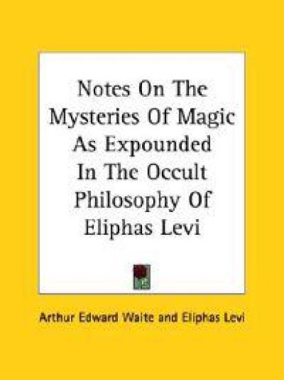 Notes on the Mysteries of Magic As Expounded in the Occult Philosophy of Eliphas Levi