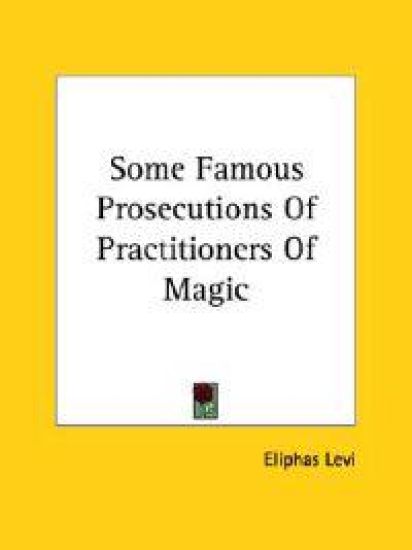 Some Famous Prosecutions of Practitioners of Magic