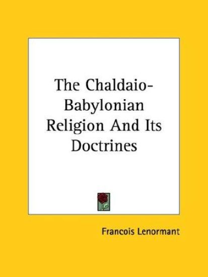 The Chaldaio-babylonian Religion and Its Doctrines