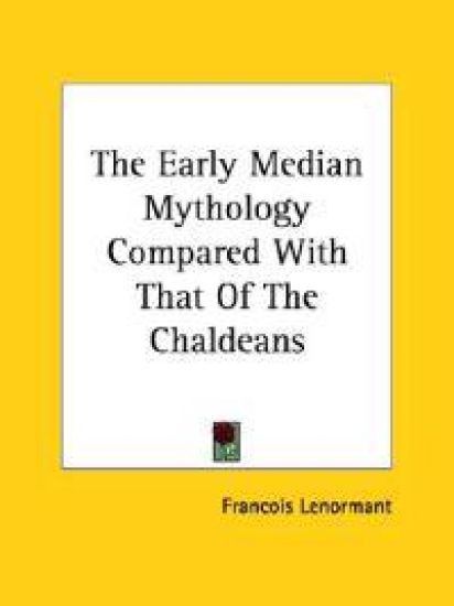 The Early Median Mythology Compared With That of the Chaldeans