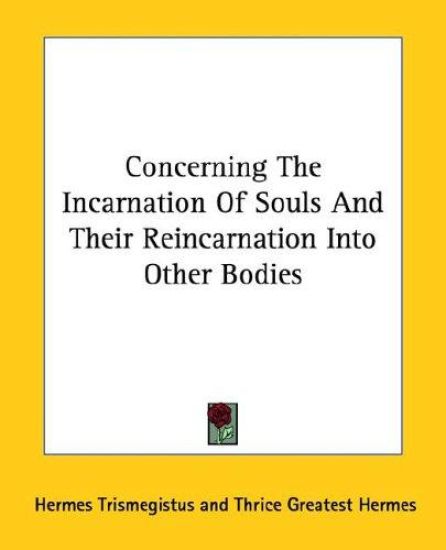 Concerning the Incarnation of Souls and Their Reincarnation into Other Bodies