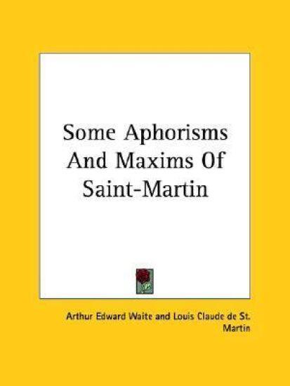 Some Aphorisms and Maxims of Saint-martin