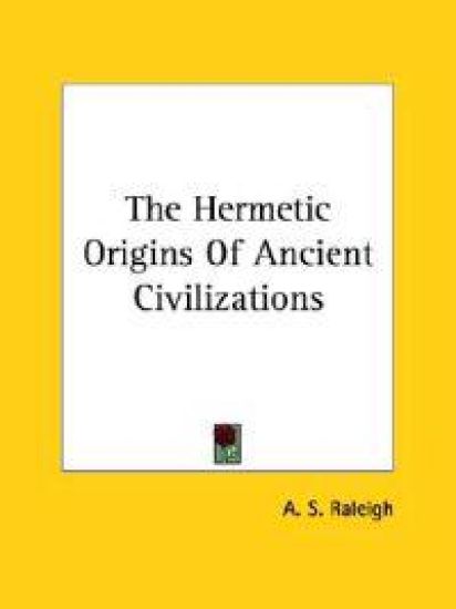 The Hermetic Origins of Ancient Civilizations