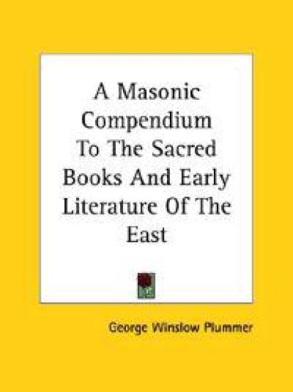A Masonic Compendium to the Sacred Books and Early Literature of the East
