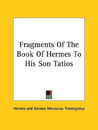 Fragments of the Book of Hermes to His Son Tatios