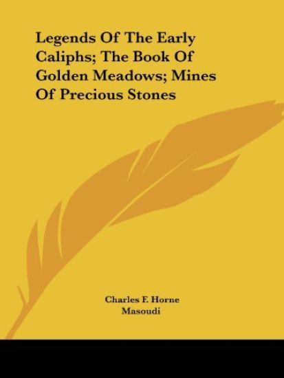 Legends of the Early Caliphs; the Book of Golden Meadows; Mines of Precious Stones