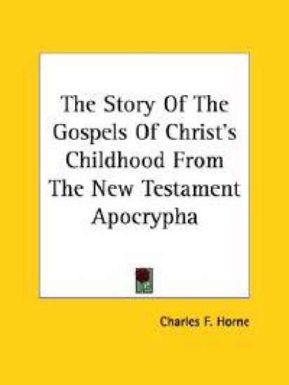 The Story of the Gospels of Christ's Childhood from the New Testament Apocrypha