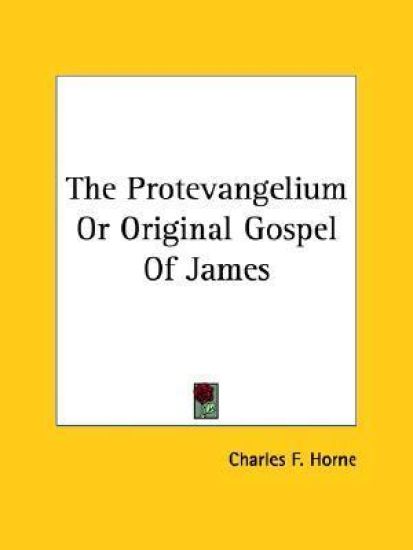 The Protevangelium or Original Gospel of James