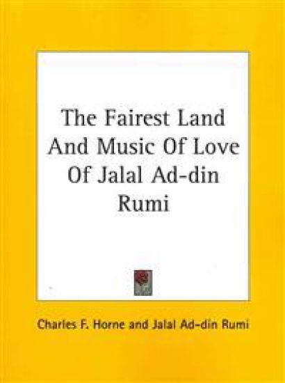 The Fairest Land and Music of Love of Jalal Ad-din Rumi
