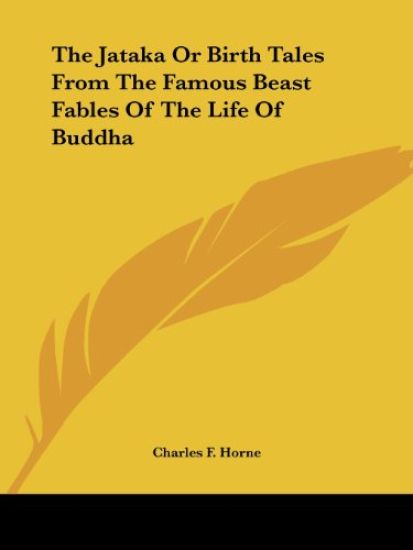 The Jataka or Birth Tales from the Famous Beast Fables of the Life of Buddha
