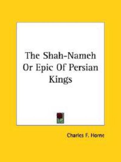 The Shah-nameh or Epic of Persian Kings