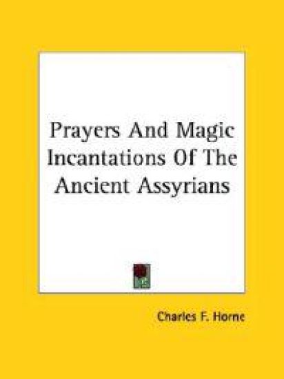 Prayers and Magic Incantations of the Ancient Assyrians
