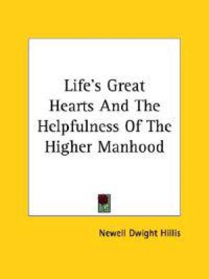 Life's Great Hearts and the Helpfulness of the Higher Manhood
