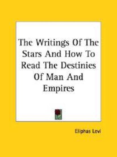 The Writings of the Stars and How to Read the Destinies of Man and Empires