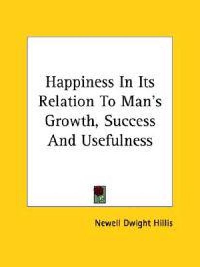 Happiness in Its Relation to Man's Growth, Success and Usefulness