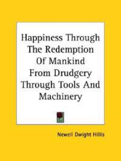 Happiness Through the Redemption of Mankind from Drudgery Through Tools and Machinery
